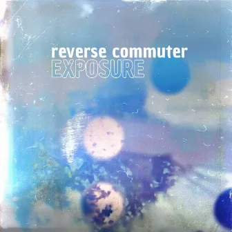 Exposure (Remastered 2018) by Reverse Commuter