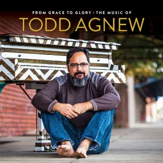 From Grace to Glory: The Music of Todd Agnew by Todd Agnew