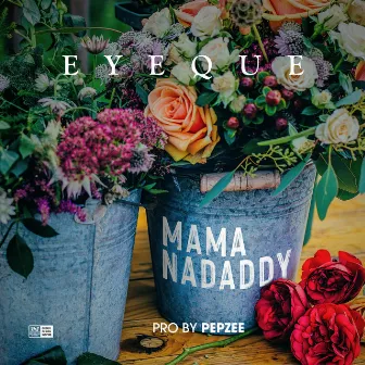 Mama Na Daddy by Eye Que