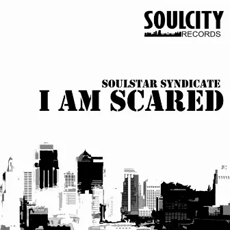 I am Scared by Soulstar Syndicate