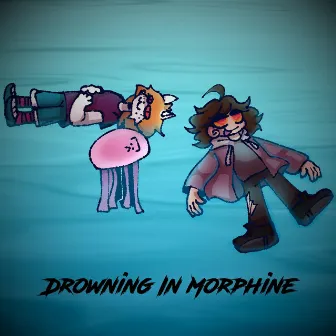 Drowning In Morphine by Jellyfish!