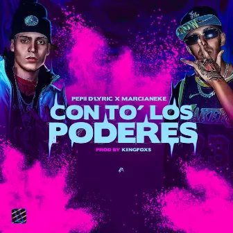 Con To' los Poderes by Pepii D'Lyric