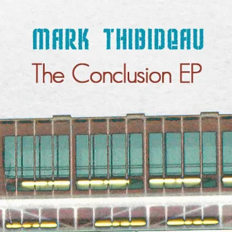 The Conclusion EP by Mark Thibideau