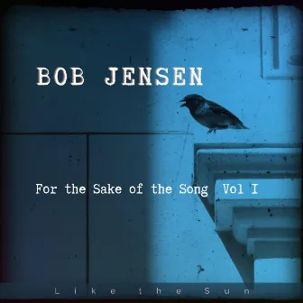 For the Sake of the Song, Vol. I by Bob Jensen