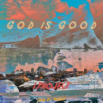 G O D I S G O O D by I Project