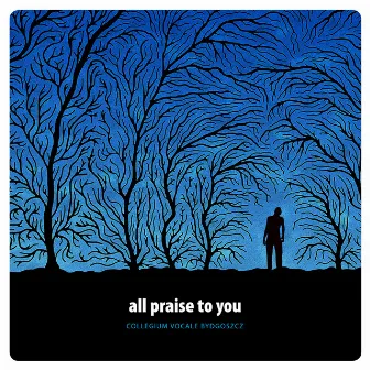 All Praise to You by Collegium Vocale Bydgoszcz