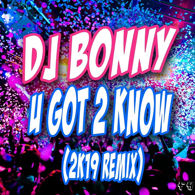 U Got 2 Know - 2K19 Mix