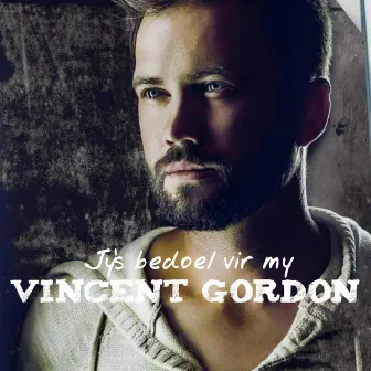 Jy’s Bedoel Vir My by Vincent Gordon