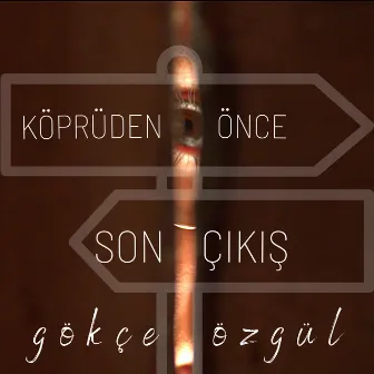 Köprüden Önce Son Çıkış by Gökçe Özgül