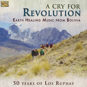 A Cry for Revolution: Earth Healing Music from Bolivia by Los Ruphay