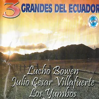 3 Grandes del Ecuador by Julio Cesar Villafuerte