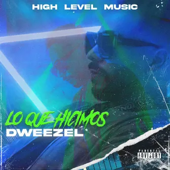 Lo Que Hicimos by Dweezel