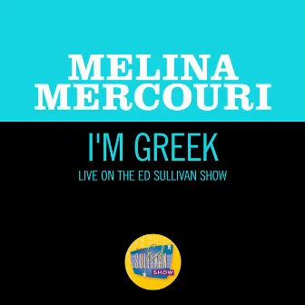 I'm Greek (Live On The Ed Sullivan Show, January 17, 1971) by Melina Mercouri