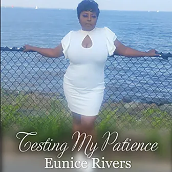 Testing My Patience by Eunice Rivers