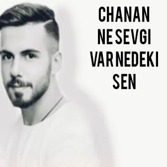 Ne Sevgi Var Nedeki Sen by Chanan