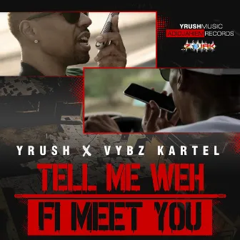 Tell Me Weh Fi Meet You (Feat. Vybz Kartel) - Single by YRush