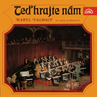 Teď Hrajte Nám by Orchestr Karla Valdaufa