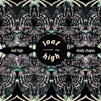 shady shapes by loaf high