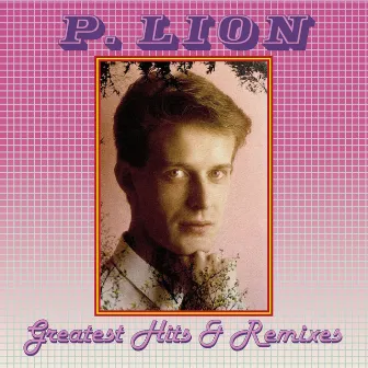 Greatest Hits & Remixes by P. Lion