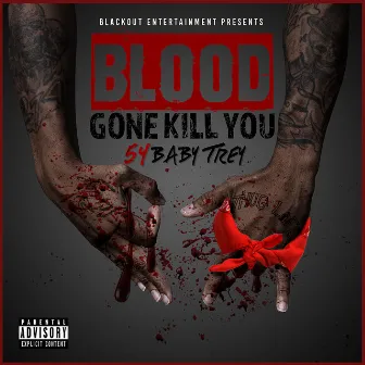 Blood Gone Kill You by 54 Baby Trey