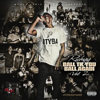 Ball Til You Ball Again, Vol. 2 FreshWay by BTYBA Richyy