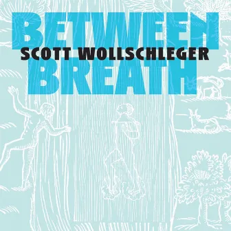 Scott Wollschleger: Between Breath by Scott Wollschleger