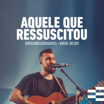 Aquele Que Ressuscitou (Ao Vivo) by Rafael Bicudo