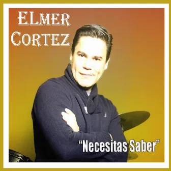 Necesitas Saber by Elmer Cortez