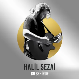 Bu Şehirde (Çelik Şarkıları) by Halil Sezai