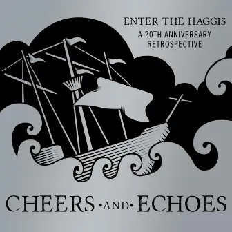 Cheers and Echoes: a 20 Year Retrospective (Disc 1) by Enter The Haggis