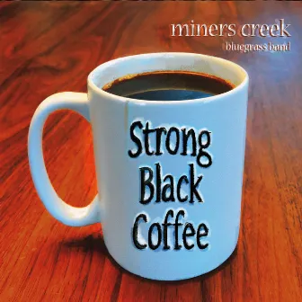 Strong Black Coffee by Miners Creek