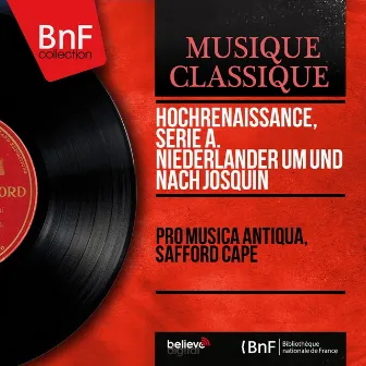 Hochrenaissance, Serie A. Niederländer um und nach Josquin (Mono Version) by Pro Musica Antiqua