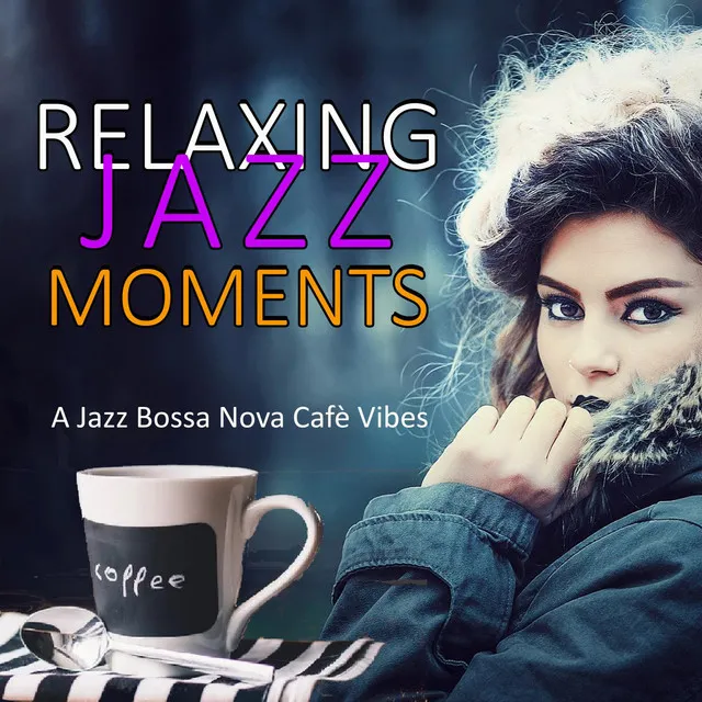 Relaxing Jazz Moments: A Jazz Bossa Nova CafÃ¨ Vibes