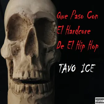 Que Paso Con el Hardcore de el Hip Hop by Tavo Ice