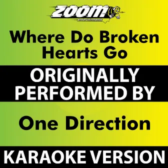 Where Do Broken Hearts Go (Karaoke Version) [Originally Performed By One Direction] by Zoom Karaoke