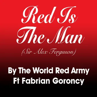 Red Is the Man (feat. Fabrian Goroncy) [Sir Alex Ferguson] by The World Red Army