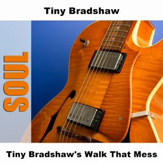 Tiny Bradshaw's Walk That Mess by Tiny Bradshaw