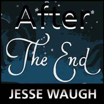 After The End by Jesse Waugh