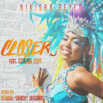 Closer (Ashwin Smash Seegobin Remix) [feat. General Levy] by Nikisha Reyes