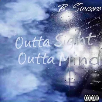 Outta Sight Outta Mind by B. Sincere