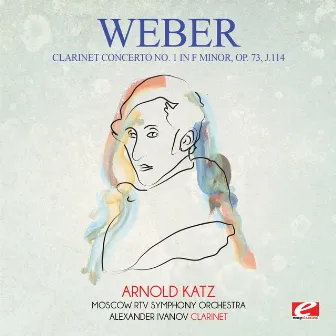 Weber: Clarinet Concerto No. 1 in F Minor, Op. 73, J.114 (Digitally Remastered) by Alexander Ivanov