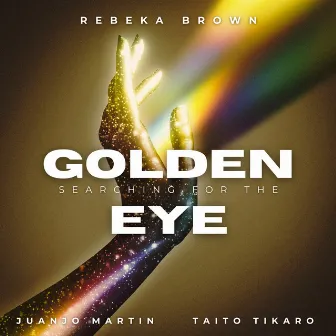 Searching For The Golden Eye by Rebeka Brown