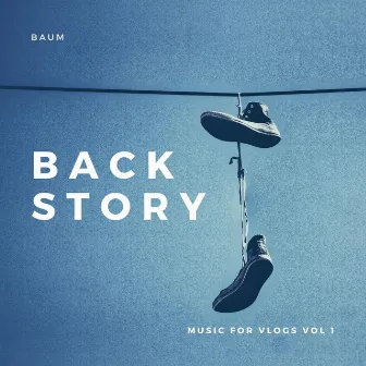 Backstory: Music for Vlogs, Vol. 1 by BAUM