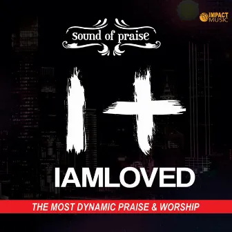 Iamloved by Sound of Praise