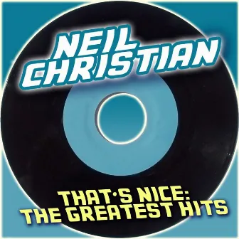 Neil Christian, That's Nice: The Greatest Hits by Neil Christian