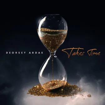 Takes Time by Deorsey Ardae