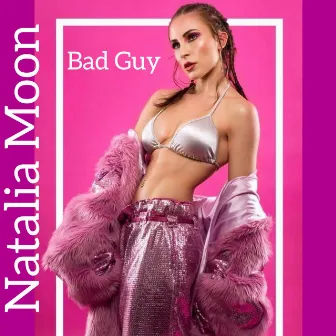 Bad Guy by Natalia Moon