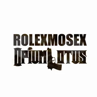 RolexMosex by Opium Lotus