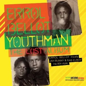 Youthman - The Lost Album (Errol Bellot Meets Jah Bunny & Ras Elroy Ina 80's Style) by Errol Bellot