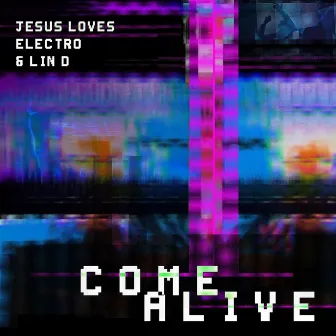 Come Alive by Jesus Loves Electro